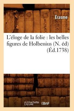 portada L'Éloge de la Folie: Les Belles Figures de Holbenius, (N. Éd) (Éd.1738) (in French)