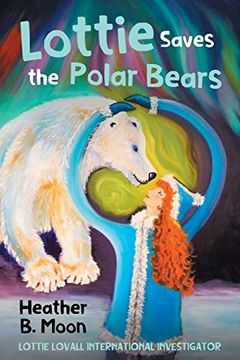 portada Lottie Saves the Polar Bears: Lottie Lovall: International Investigator (en Inglés)