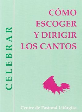 portada Cómo escoger y dirigir los cantos (CELEBRAR) (in Spanish)