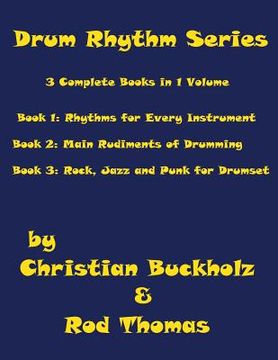 portada Drum Rhythm Series, 3 Complete Books in 1 Volume: Book 1: Rhythms for Every Instrument; Book 2: Main Rudiments of Drumming; Book 3: Rock, Jazz and Pun (en Inglés)