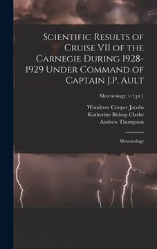 portada Scientific Results of Cruise VII of the Carnegie During 1928-1929 Under Command of Captain J.P. Ault: Meteorology; Meteorology: v.1: pt.1 (en Inglés)