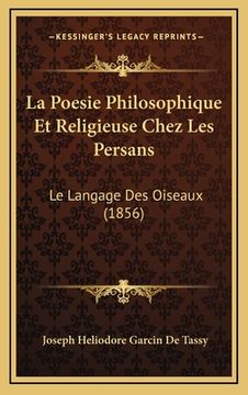 portada La Poesie Philosophique Et Religieuse Chez Les Persans: Le Langage Des Oiseaux (1856) (en Francés)