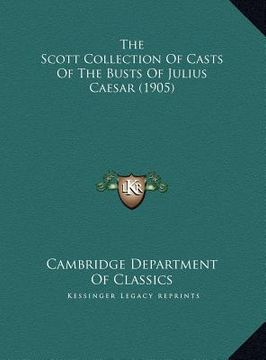 portada the scott collection of casts of the busts of julius caesar (1905) (en Inglés)