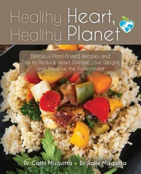 portada Healthy Heart, Healthy Planet: Delicious Plant-Based Recipes and Tips to Reduce Heart Disease, Lose Weight, and Preserve the Environment (en Inglés)