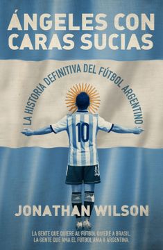 portada Ángeles con Caras Sucias: La Historia Definitiva del Fútbol Argentino