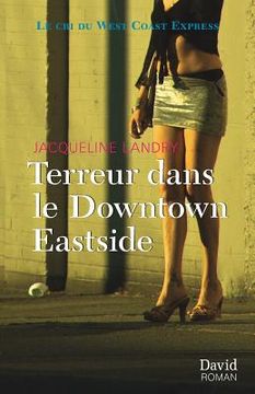 portada Terreur dans le Downtown Eastside: Le cri du West Coast Express (en Francés)