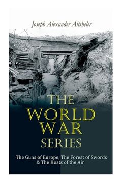 portada The World War Series: The Guns of Europe, The Forest of Swords & The Hosts of the Air (in English)