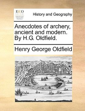 portada anecdotes of archery, ancient and modern. by h.g. oldfield. (in English)
