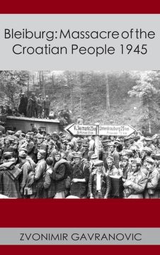 Bleiburg: Massacre of the Croatian People 1945 (en Inglés)