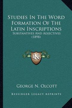 portada studies in the word formation of the latin inscriptions: substantives and adjectives (1898) (en Inglés)
