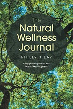 portada The Natural Wellness Journal: A lay Person'S Guide to Your Natural Health Systems Through Meditation, Breathwork, Gratitude and Over 50 Simple. Mind, Body, Soul. Everything is Connected. (in English)