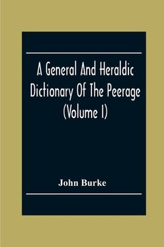 portada A General And Heraldic Dictionary Of The Peerage And Baronetage Of The British Empire (Volume I)