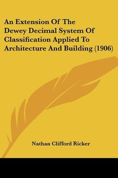 portada an extension of the dewey decimal system of classification applied to architecture and building (1906) (in English)