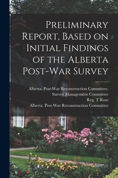 portada Preliminary Report, Based on Initial Findings of the Alberta Post-war Survey (en Inglés)