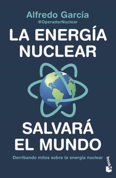 portada La Energia Nuclear Salvara el Mundo. Derribando Mitos Sobre la Energia Nuclear (in Spanish)