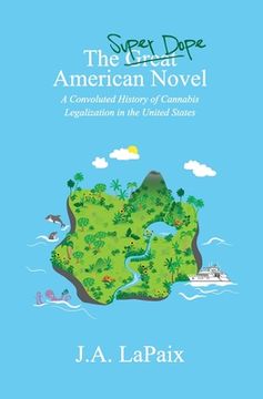portada The Super Dope American Novel: A Convoluted History of Cannabis Legalization in the United States (en Inglés)