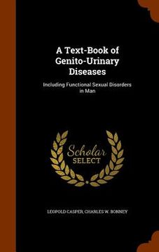 portada A Text-Book of Genito-Urinary Diseases: Including Functional Sexual Disorders in Man (en Inglés)