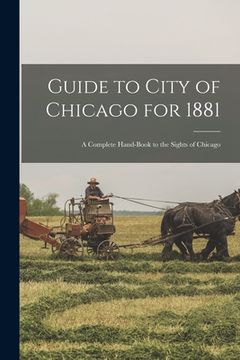 portada Guide to City of Chicago for 1881: a Complete Hand-book to the Sights of Chicago