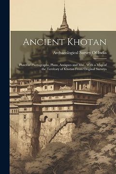 portada Ancient Khotan: Plates of Photographs, Plans, Antiques and Mss. , With a map of the Territory of Khotan From Original Surveys (en Inglés)