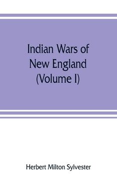 portada Indian wars of New England (Volume I) (en Inglés)