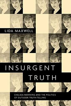 portada Insurgent Truth: Chelsea Manning and the Politics of Outsider Truth-Telling (in English)