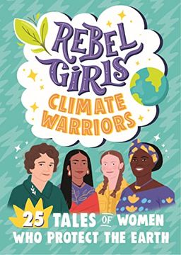 portada Rebel Girls Climate Warriors: 25 Tales of Women who Protect the Earth (Rebel Girls Minis) (in English)