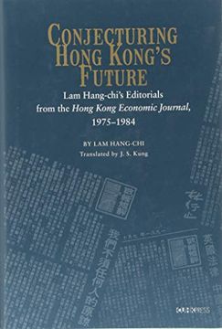 portada Conjecturing Hong Kong's Future: Lam Hang-Chi's Editorials From the Hong Kong Economic Journal, 1975-1984 (The Chinese University Press) 