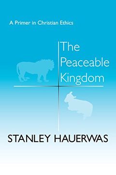 portada The Peaceable Kingdom: A Primer in Christian Ethics (en Inglés)
