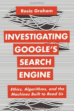 portada Investigating Google’S Search Engine: Ethics, Algorithms, and the Machines Built to Read us (Bloomsbury Studies in Digital Cultures) (en Inglés)