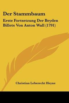 portada Der Stammbaum: Erste Fortsetzung Der Beyden Billets Von Anton Wall (1791) (en Alemán)