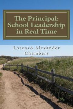 portada The Principal: School Leadership in Real Time: An Interactive look at being the Principal in an Elementary Public School (en Inglés)