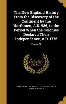 portada The New England History From the Discovery of the Continent by the Northmen, A.D. 986, to the Period When the Colonies Declared Their Independence, A.