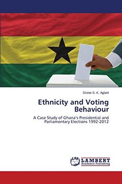 portada Ethnicity and Voting Behaviour: A Case Study of Ghana's Presidential and Parliamentary Elections 1992-2012