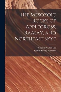 portada The Mesozoic Rocks of Applecross, Raasay, and Northeast Skye (en Inglés)