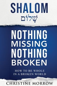 portada Shalom - Nothing Missing Nothing Broken: How to Be Whole in a Broken World (en Inglés)