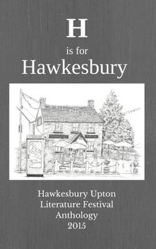 portada H is for Hawkesbury: Hawkesbury Upton Literature Festival Anthology 2015: Volume 1