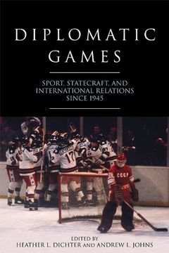 portada Diplomatic Games: Sport, Statecraft, and International Relations since 1945 (Studies In Conflict Diplomacy Peace)