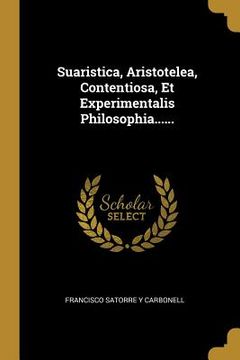 portada Suaristica, Aristotelea, Contentiosa, Et Experimentalis Philosophia...... (in Latin)