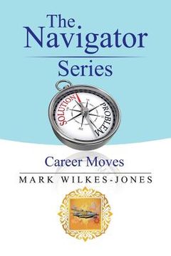 portada The Navigator Series: Career Moves (en Inglés)