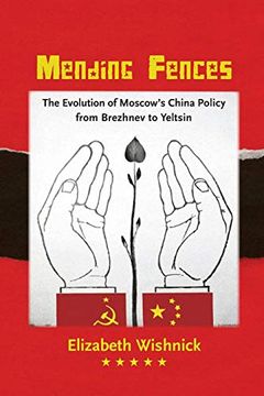 portada Mending Fences: The Evolution of Moscow's China Policy From Brezhnev to Yeltsin (Donald r. Ellegood International Publications) (in English)