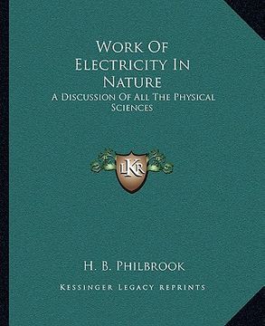 portada work of electricity in nature: a discussion of all the physical sciences (en Inglés)