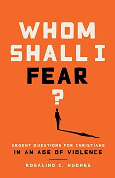 portada Whom Shall i Fear? Urgent Questions for Christians in an age of Violence (en Inglés)