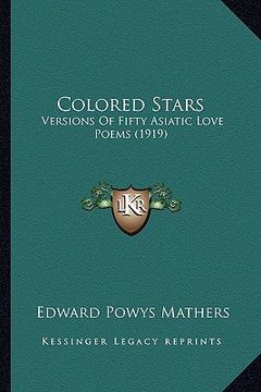 portada colored stars: versions of fifty asiatic love poems (1919) (en Inglés)