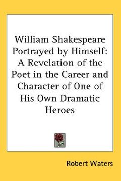 portada william shakespeare portrayed by himself: a revelation of the poet in the career and character of one of his own dramatic heroes (in English)