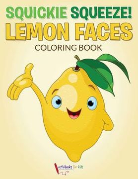 portada Squickie Squeeze! Lemon Faces Coloring Book (en Inglés)