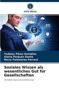 portada Soziales Wissen als wesentliches Gut für Gesellschaften (en Alemán)