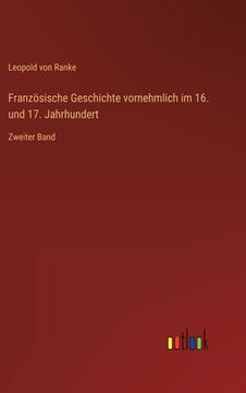 portada Französische Geschichte vornehmlich im 16. und 17. Jahrhundert: Zweiter Band (in German)