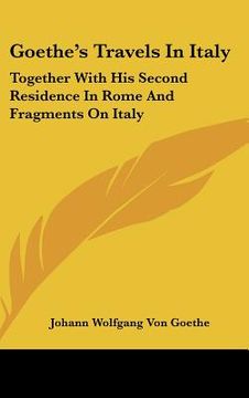 portada goethe's travels in italy: together with his second residence in rome and fragments on italy
