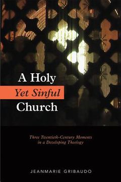 portada A Holy Yet Sinful Church: Three Twentieth-Century Moments in a Developing Theology (en Inglés)