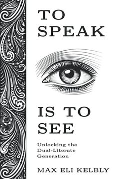 portada To Speak is to See: Unlocking the Dual-Literate Generation